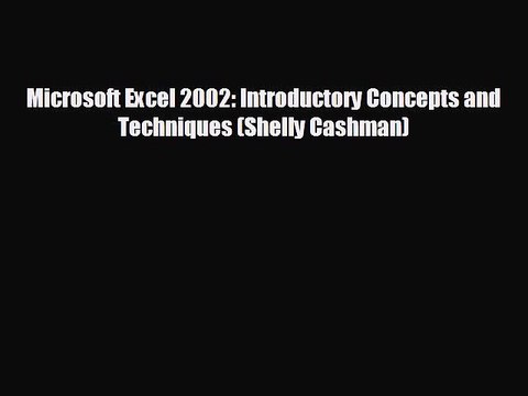 READ book Microsoft Excel 2002: Introductory Concepts and Techniques (Shelly Cashman)# READ