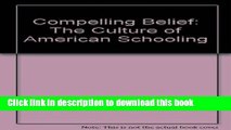 Read Compelling Belief: The Culture of American Schooling  Ebook Free