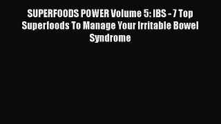 Read SUPERFOODS POWER Volume 5: IBS - 7 Top Superfoods To Manage Your Irritable Bowel Syndrome