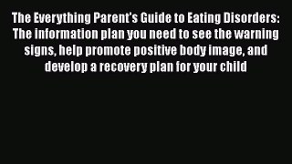Read The Everything Parent's Guide to Eating Disorders: The information plan you need to see