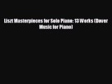 READ book Liszt Masterpieces for Solo Piano: 13 Works (Dover Music for Piano)#  FREE BOOOK