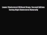 Read Lower Cholesterol Without Drugs Second Edition: Curing High Cholesterol Naturally Ebook
