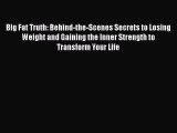 Read Big Fat Truth: Behind-the-Scenes Secrets to Losing Weight and Gaining the Inner Strength