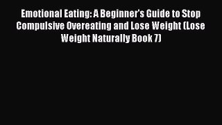 Read Emotional Eating: A Beginner's Guide to Stop Compulsive Overeating and Lose Weight (Lose