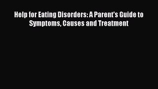 Read Help for Eating Disorders: A Parent's Guide to Symptoms Causes and Treatment Ebook Free