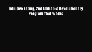 Read Intuitive Eating 2nd Edition: A Revolutionary Program That Works Ebook Free