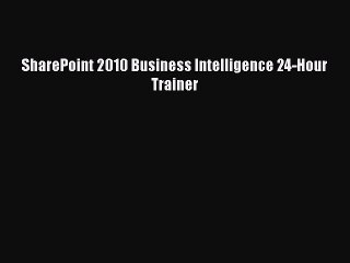 DOWNLOAD FREE E-books  SharePoint 2010 Business Intelligence 24-Hour Trainer  Full Ebook Online