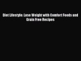 Read Diet Lifestyle: Lose Weight with Comfort Foods and Grain Free Recipes Ebook Free
