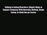 Read Talking to Eating Disorders: Simple Ways to Support Someone With Anorexia Bulimia Binge