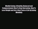Read Mindful Eating: A Healthy Balanced and Compassionate Way To Stop Overeating How To Lose