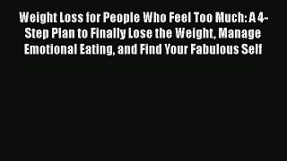 Read Weight Loss for People Who Feel Too Much: A 4-Step Plan to Finally Lose the Weight Manage