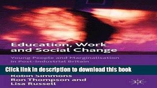 Read Education, Work and Social Change: Young People and Marginalization in Post-Industrial