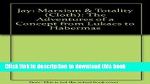 Download Marxism and Totality: The Adventures of a Concept from Lukacs to Habermas  PDF Online