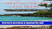 Download Creating The Life You Desire: Using Hypnosis And The Power Of The Subconscious Mind To