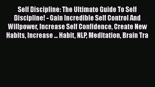 Read Self Discipline: The Ultimate Guide To Self Discipline! - Gain Incredible Self Control