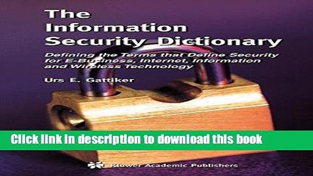 Read The Information Security Dictionary: Defining the Terms that Define Security for E-Business,