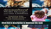 Download Book Sexualized Media Messages and Our Children: Teaching Kids to Be Smart Critics and