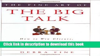 Download The Fine Art of the Big Talk: How to Win Clients, Deliver Great Presentations, and Solve