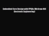 READ book  Embedded Core Design with FPGAs (McGraw-Hill Electronic Engineering)  Full E-Book