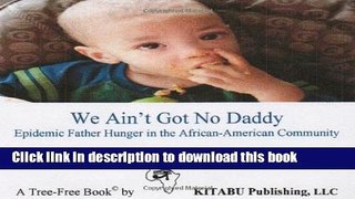 Download We Ain t Got No Daddy: Epidemic Father Hunger in the African-American Community  PDF Free