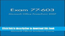 Read Exam 77-603, High School Version: Microsoft Office PowerPoint 2007 (Microsoft Official