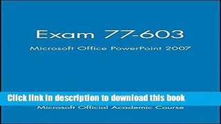 Read Exam 77-603, High School Version: Microsoft Office PowerPoint 2007 (Microsoft Official