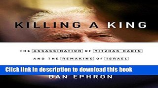 Read Killing a King: The Assassination of Yitzhak Rabin and the Remaking of Israel  Ebook Free