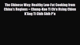 Read The Chinese Way: Healthy Low-Fat Cooking from China's Regions = Chung-Kuo Ti Ch'u Hsing