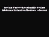 Read American Wholefoods Cuisine: 1300 Meatless Wholesome Recipes from Short Order to Gourmet