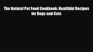 Download The Natural Pet Food Cookbook: Healthful Recipes for Dogs and Cats PDF Online