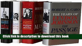 Read Robert A. Caro s The Years of Lyndon Johnson Set: The Path to Power; Means of Ascent; Master