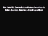 Read The Cake Mix Doctor Bakes Gluten-Free: Classic Cakes Cookies Brownies Bundts and Bars