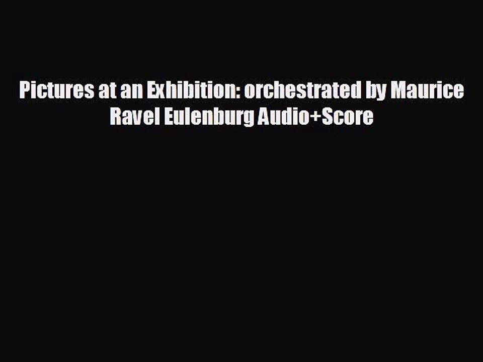FREE PDF Pictures at an Exhibition: orchestrated by Maurice Ravel Eulenburg Audio+Score#  FREE