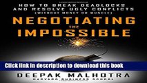 Read Negotiating the Impossible: How to Break Deadlocks and Resolve Ugly Conflicts (without Money