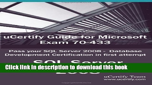 Read uCertify Guide for Microsoft Exam 70-433: Pass your SQL Server 2008 - Database Development
