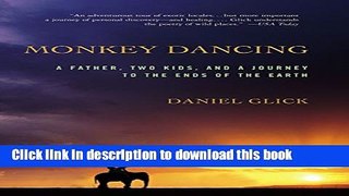 Download Monkey Dancing: A Father, Two Kids, And A Journey To The Ends Of The Earth  Ebook Online