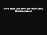 behold Global Health Care: Issues and Policies (Holtz Global Health Care)