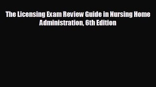 complete The Licensing Exam Review Guide in Nursing Home Administration 6th Edition