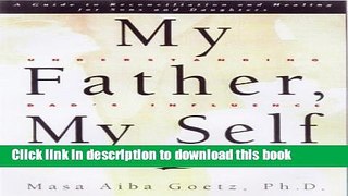 Download My Father, My Self: Understanding Dad s Influence on Your Life : A Guide to