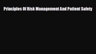 complete Principles Of Risk Management And Patient Safety