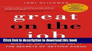 Read Great on the Job: What to Say, How to Say It. The Secrets of Getting Ahead. Ebook Free