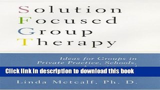 Read Book Solution Focused Group Therapy: Ideas for Groups in Private Practise, Schools, E-Book Free