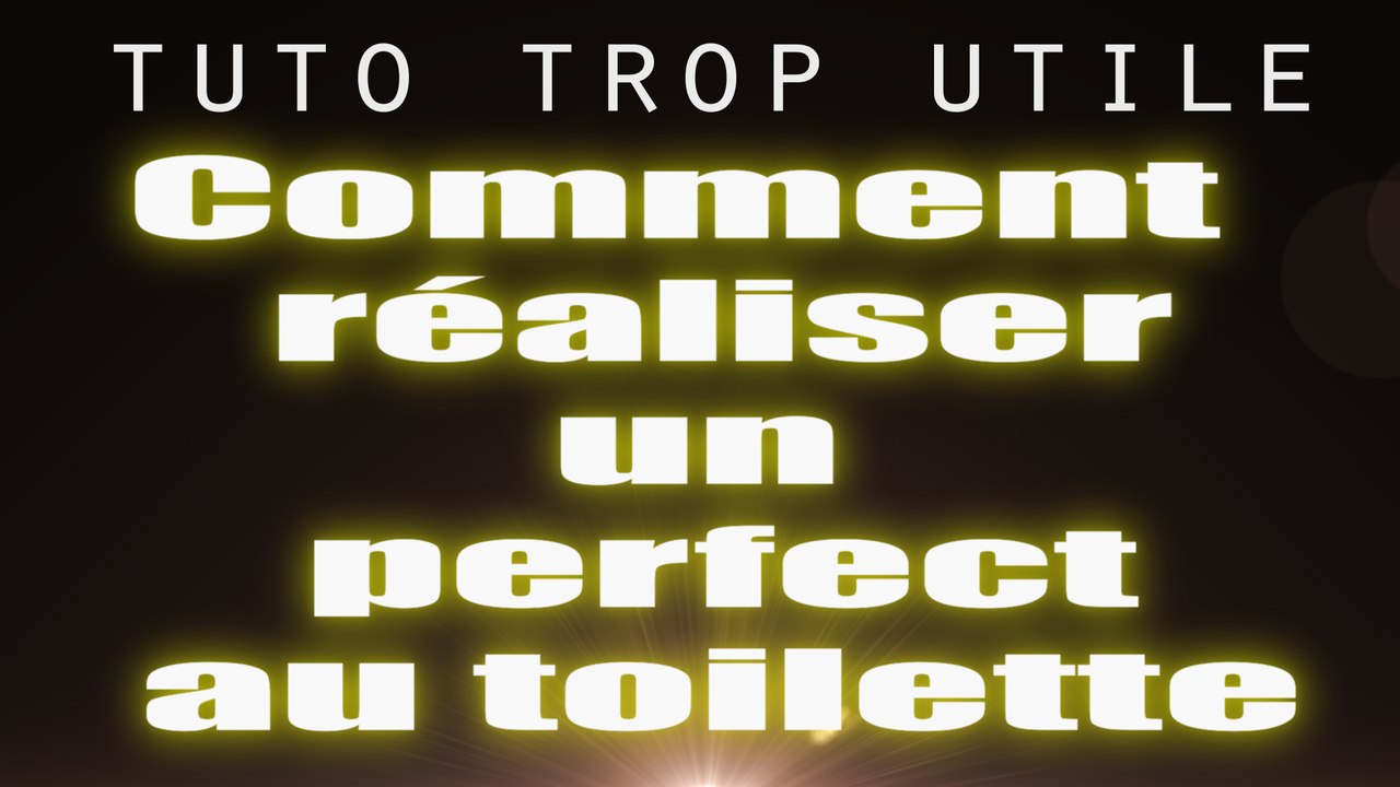 Comment realiser un perfect aux toilettes