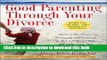 Read Good Parenting Through Your Divorce: How to Recognize, Encourage, and Respond to Your Child s