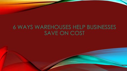 6 Ways Warehouses Help Businesses Save on Cost