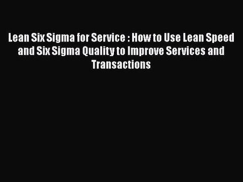 DOWNLOAD FREE E-books Lean Six Sigma for Service : How to Use Lean Speed and Six Sigma Quality