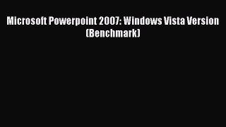 READ FREE FULL EBOOK DOWNLOAD  Microsoft Powerpoint 2007: Windows Vista Version (Benchmark)