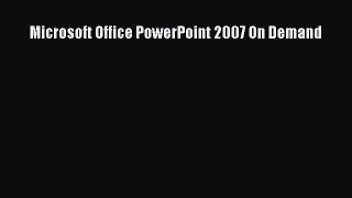 READ book  Microsoft Office PowerPoint 2007 On Demand  Full E-Book