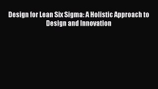 READ book  Design for Lean Six Sigma: A Holistic Approach to Design and Innovation  Full Ebook