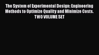 READ book  The System of Experimental Design: Engineering Methods to Optimize Quality and